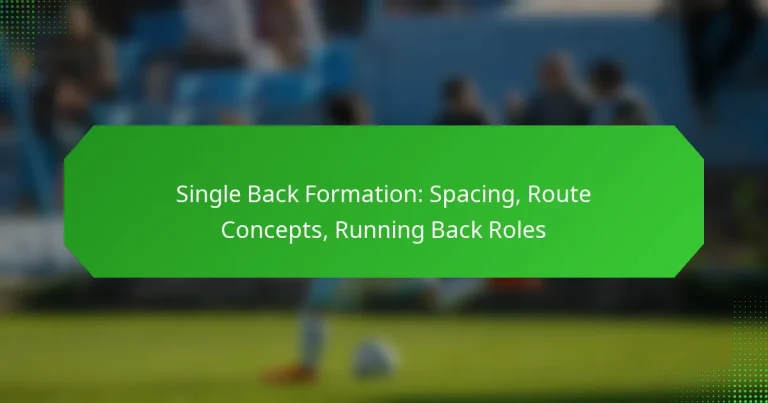 Single Back Formation: Spacing, Route Concepts, Running Back Roles