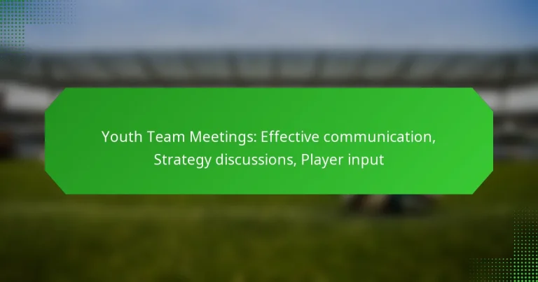 Youth Team Meetings: Effective communication, Strategy discussions, Player input