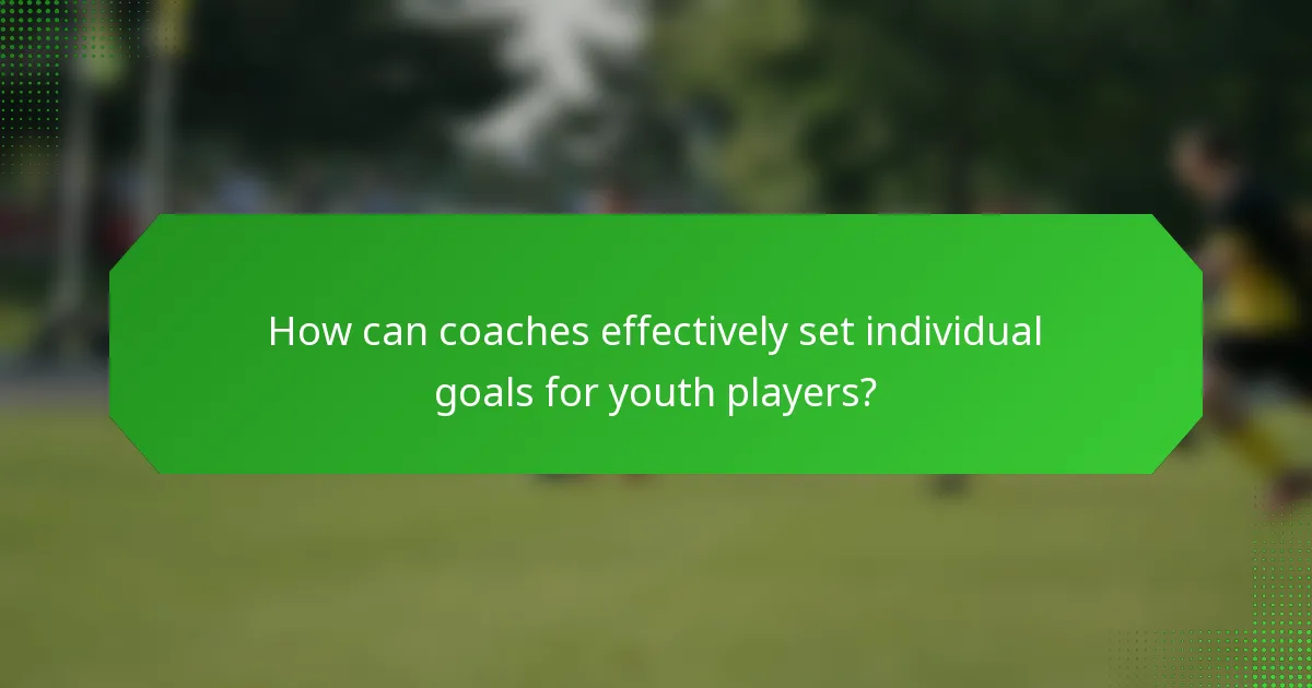 How can coaches effectively set individual goals for youth players?