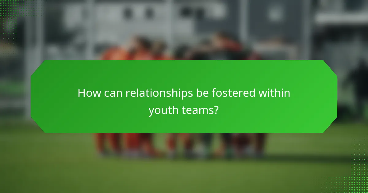 How can relationships be fostered within youth teams?