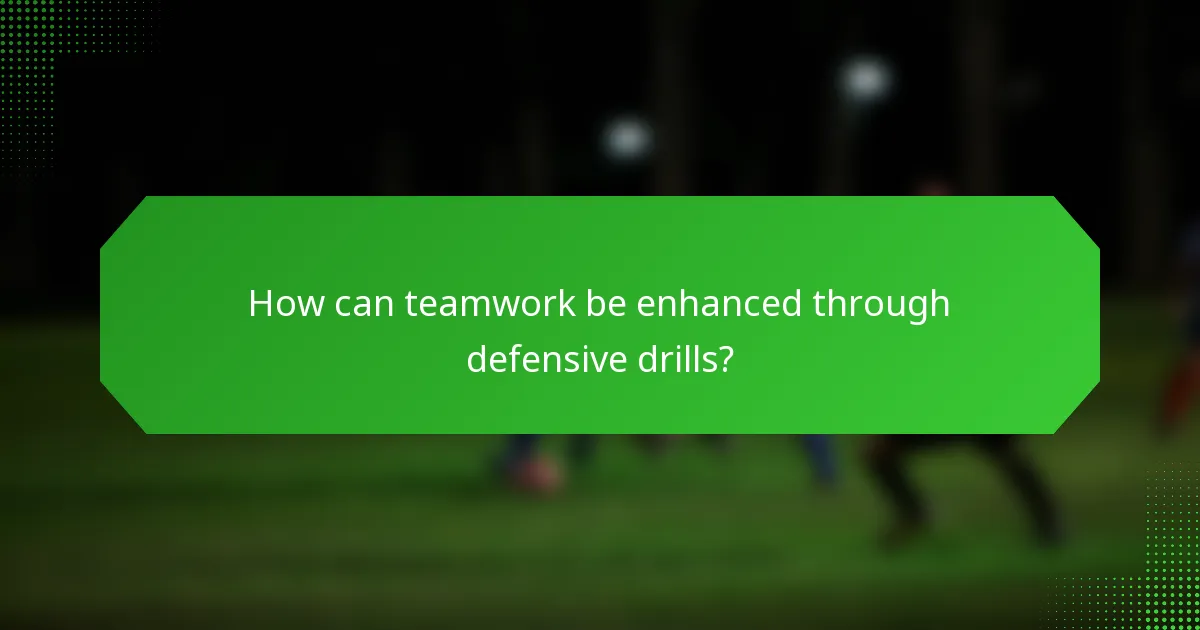 How can teamwork be enhanced through defensive drills?