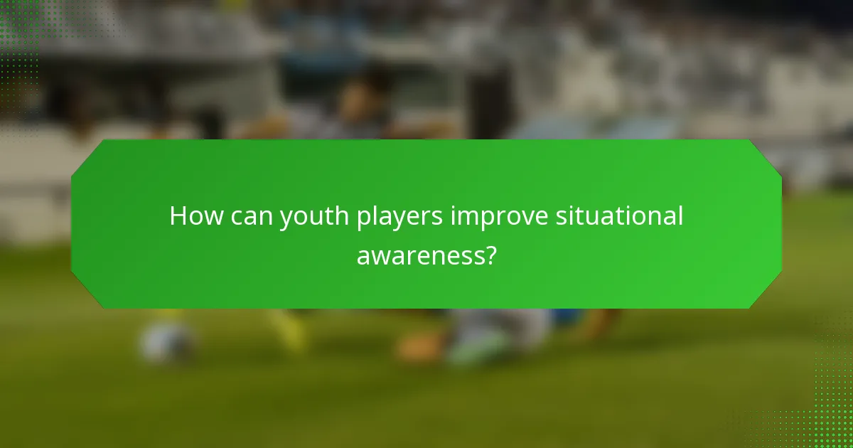 How can youth players improve situational awareness?