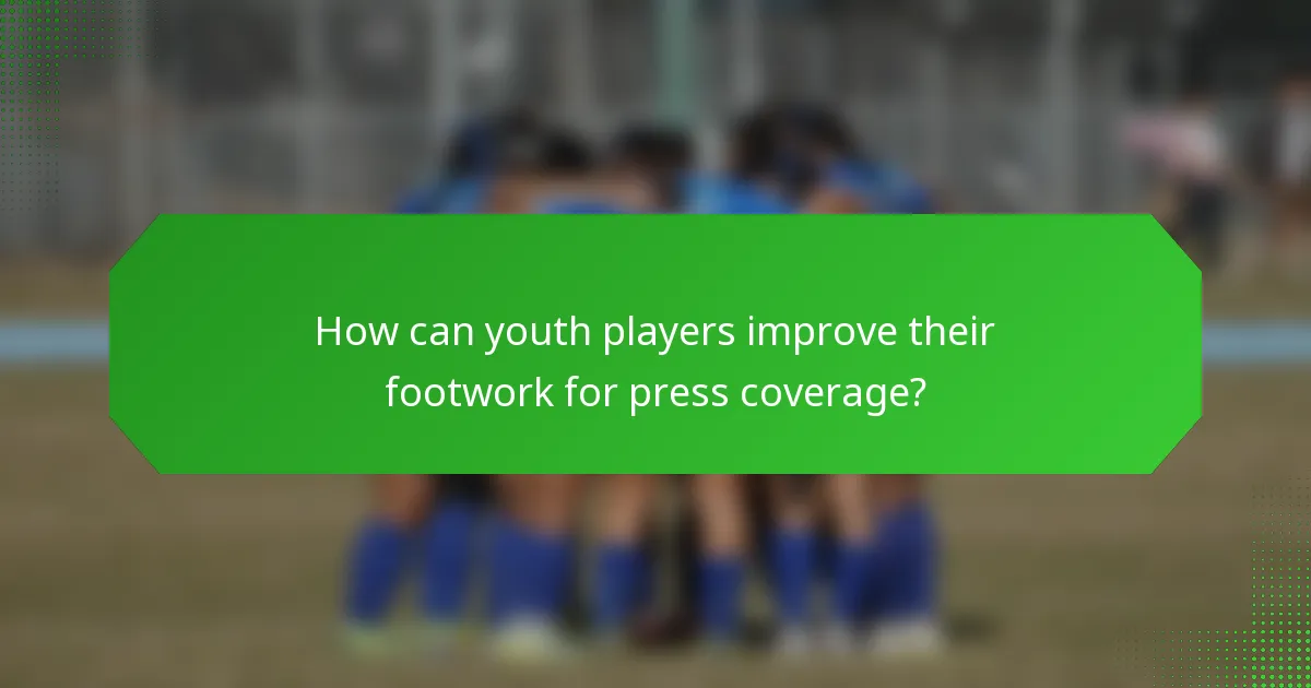 How can youth players improve their footwork for press coverage?