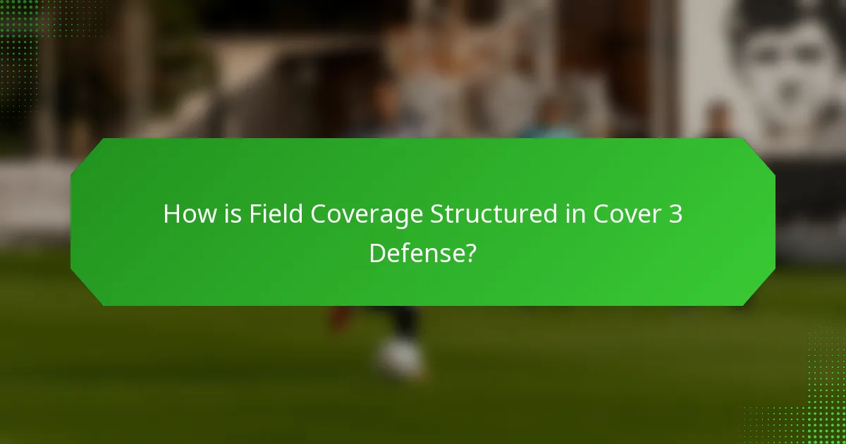 How is Field Coverage Structured in Cover 3 Defense?