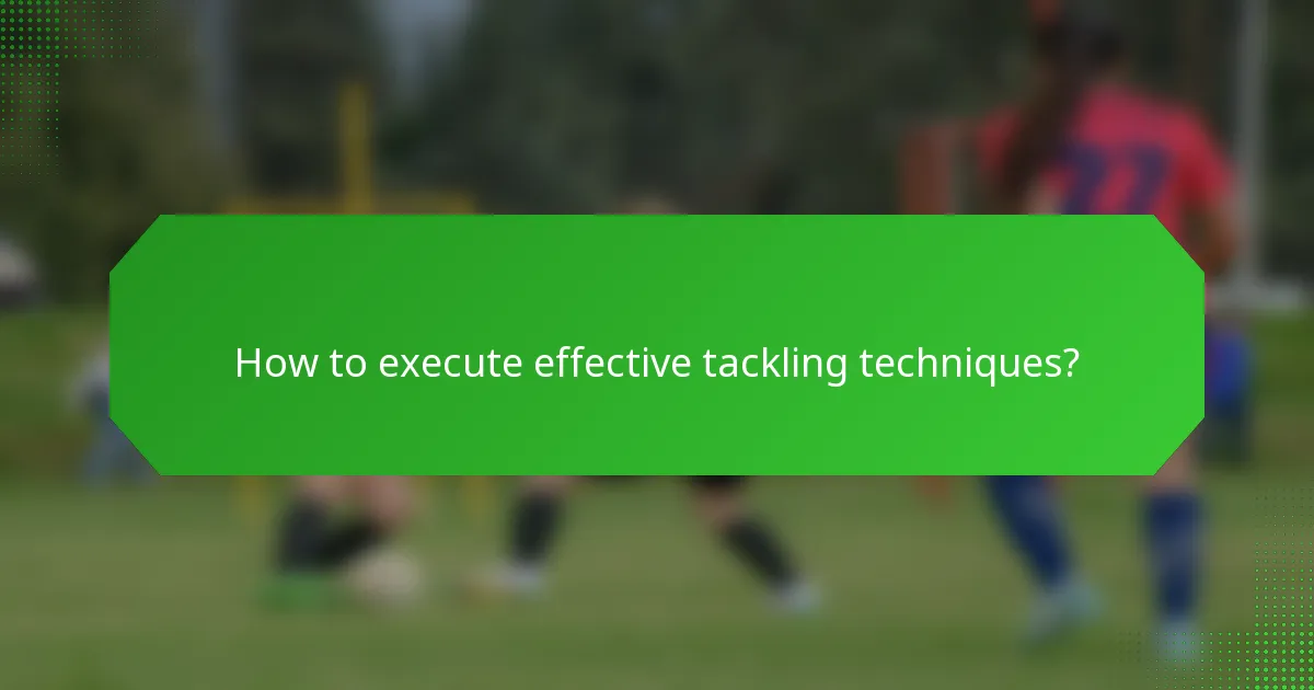 How to execute effective tackling techniques?