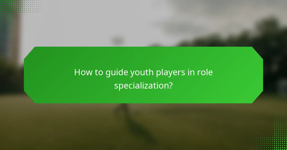 How to guide youth players in role specialization?