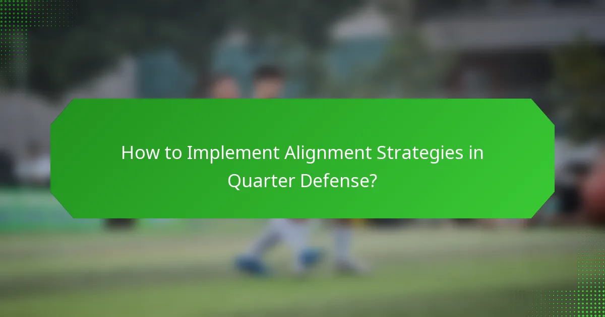 How to Implement Alignment Strategies in Quarter Defense?