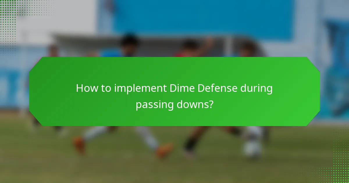 How to implement Dime Defense during passing downs?
