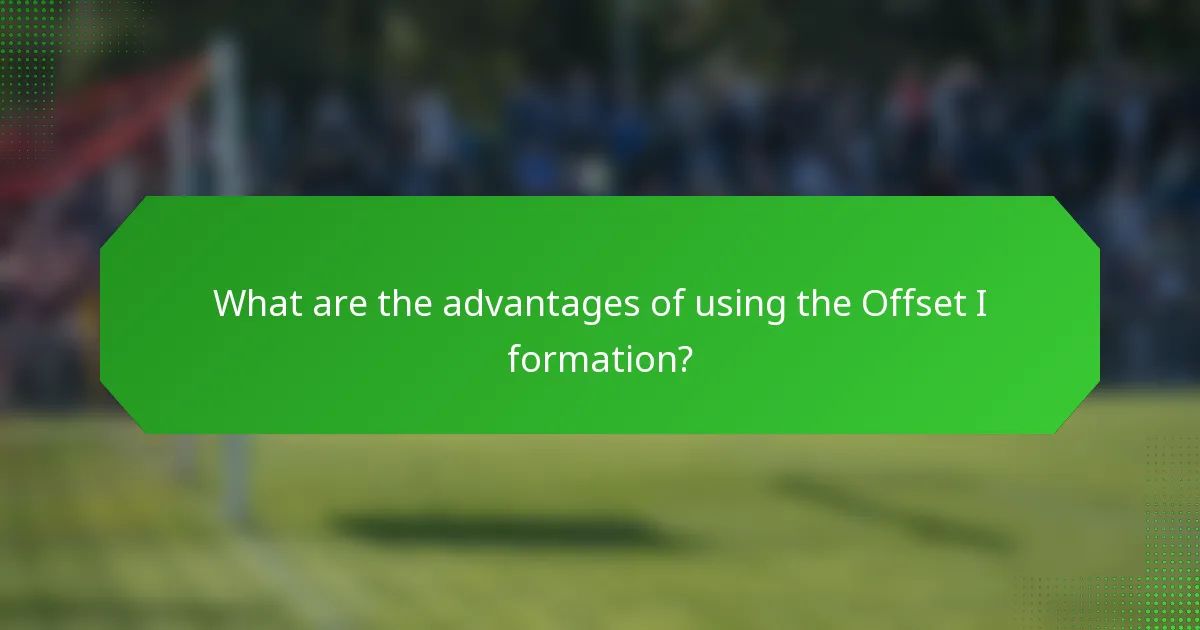 What are the advantages of using the Offset I formation?