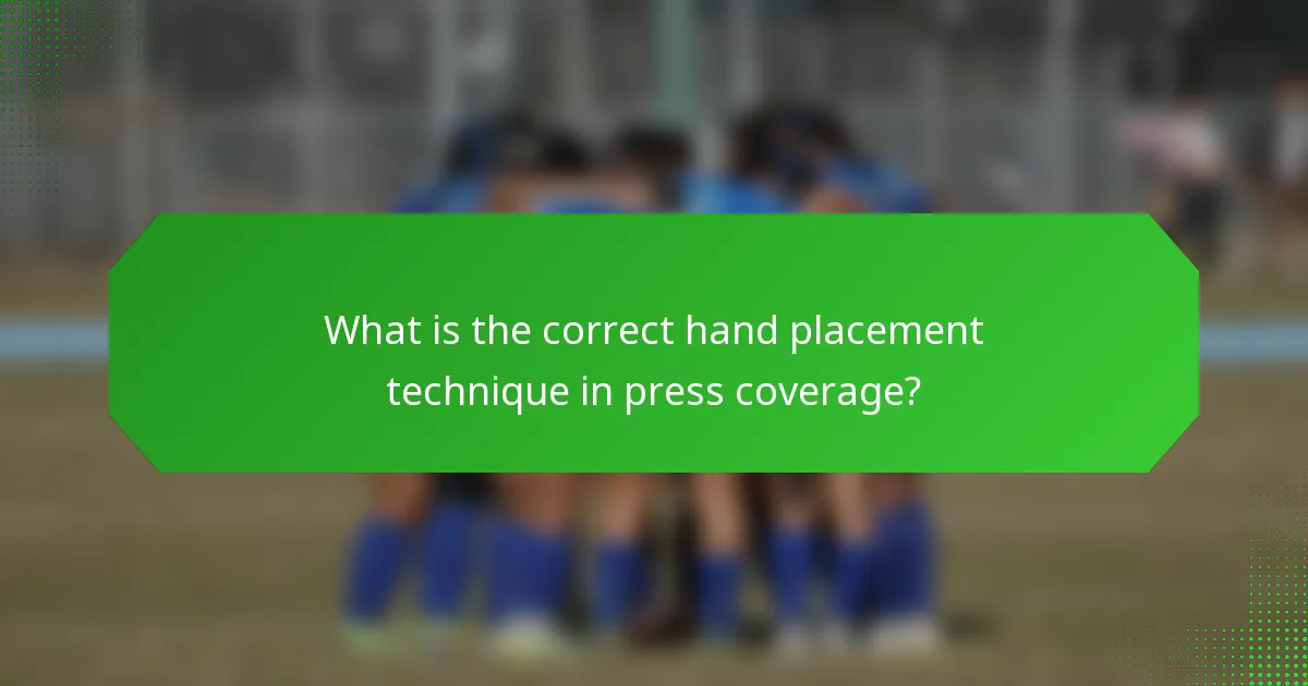 What is the correct hand placement technique in press coverage?
