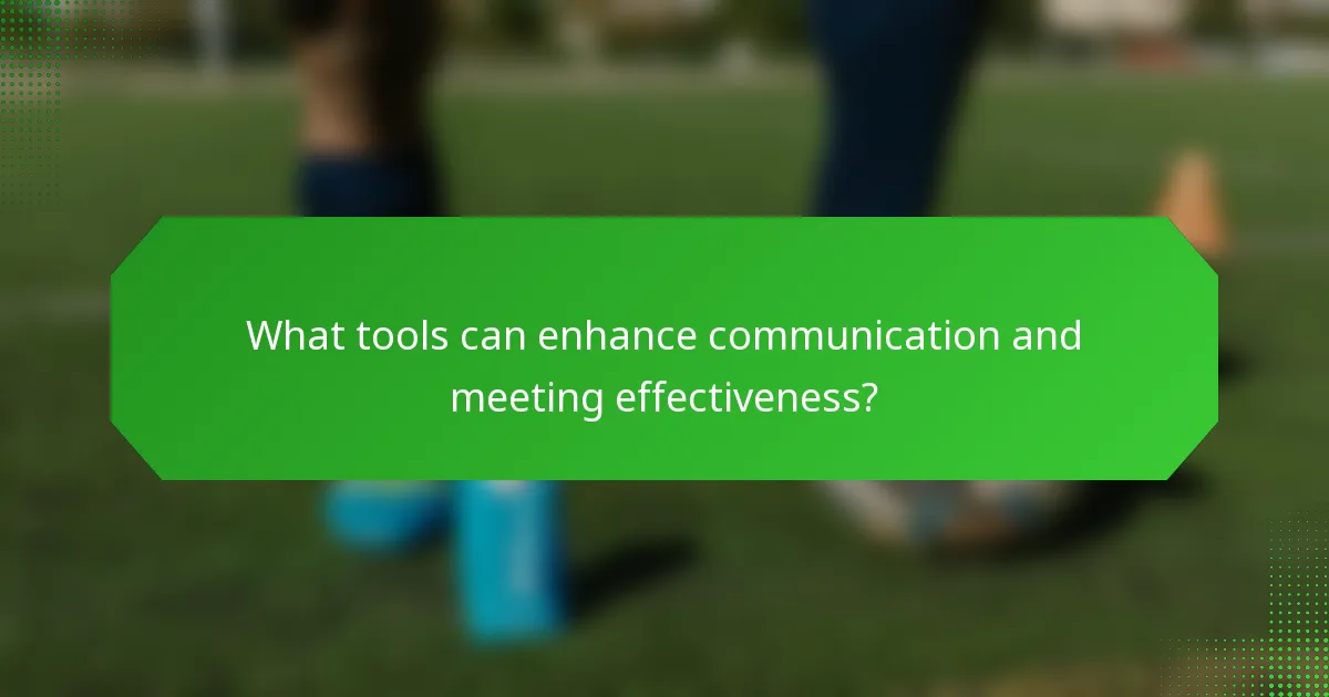 What tools can enhance communication and meeting effectiveness?